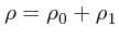 $\rho = \rho_0 +
\rho_1 $