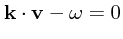 ${\bf k}\cdot {\bf v}- \omega = 0 $
