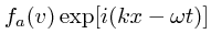 $f_a(v)\exp[i(kx - \omega t)]$