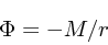 \begin{displaymath}
\Phi = -M/r
\end{displaymath}