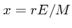 $x= rE/M$