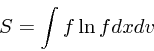 \begin{displaymath}
S = \int f \ln f dxdv
\end{displaymath}