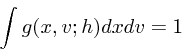 \begin{displaymath}
\int g(x,v;h) dx dv = 1
\end{displaymath}