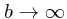 $b\rightarrow \infty $