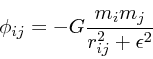 \begin{displaymath}
\phi_{ij} = -G{ m_i m_j \over {r_{ij}^2 + \epsilon^2}}
\end{displaymath}