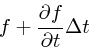 \begin{displaymath}
f + {\partial f \over \partial t} \Delta t
\end{displaymath}