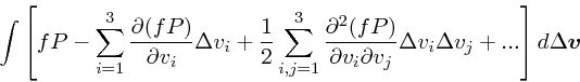 \begin{displaymath}
\int\left[ fP - \sum_{i=1}^3 {\partial (fP)\over \partial v_...
... \Delta v_i\Delta v_j +
...\right]d\Delta \mbox{\boldmath$v$}
\end{displaymath}