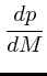 $\displaystyle {dp\over dM }$