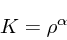 \begin{displaymath}
K = \rho^{\alpha}
\end{displaymath}