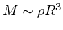 $M\sim \rho R^3$