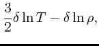 $\displaystyle {3\over 2}\delta\ln T - \delta \ln \rho,$
