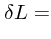 $\displaystyle \delta L =$