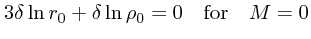 $\textstyle 3\delta \ln r_0 + \delta \ln \rho_0 =0\quad {\rm for}\quad M=0$