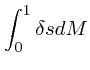 $\displaystyle \int_0^1 \delta s dM$