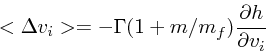 \begin{displaymath}
<\Delta v_i> = -\Gamma(1+m/m_f){\partial h \over \partial v_i}
\end{displaymath}
