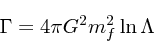 \begin{displaymath}
\Gamma = 4\pi G^2 m_f^2 \ln \Lambda
\end{displaymath}