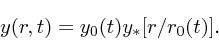 \begin{displaymath}
y(r,t) = y_0(t)y_*[r/r_0(t)].
\end{displaymath}