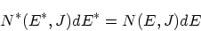 \begin{displaymath}
N^*(E^*,J)dE^* = N(E,J)dE
\end{displaymath}