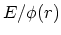$E/\phi(r)$