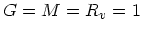 $G=M=R_v=1$