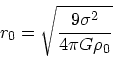 \begin{displaymath}
r_0 = \sqrt{9\sigma^2 \over 4\pi G \rho_0}
\end{displaymath}