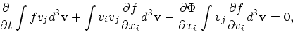 \begin{displaymath}
{\partial \over \partial t}\int f v_j d^3{\bf v}+ \int v_i v...
...l x_i}
\int v_j {\partial f \over \partial v_i}d^3{\bf v}= 0,
\end{displaymath}