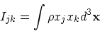 \begin{displaymath}
I_{jk} = \int \rho x_j x_k d^3{\bf x}
\end{displaymath}