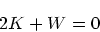 \begin{displaymath}
2K + W = 0
\end{displaymath}