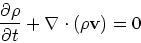 \begin{displaymath}
{\partial \rho \over \partial t} + \nabla\cdot(\rho {\bf v}) = 0
\end{displaymath}