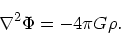 \begin{displaymath}
\nabla ^2 \Phi = - 4\pi G \rho.
\end{displaymath}