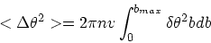 \begin{displaymath}
<\Delta \theta^2> = 2 \pi n v \int_0^{b_{max}} \delta \theta^2 bdb
\end{displaymath}