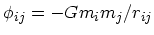 $\phi_{ij}= -Gm_i
m_j /r_{ij}$