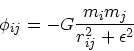 \begin{displaymath}
\phi_{ij} = -G{ m_i m_j \over {r_{ij}^2 + \epsilon^2}}
\end{displaymath}