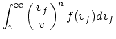 $\displaystyle \int_v^{\infty}\left({v_f \over v}\right)^n f(v_f)dv_f$