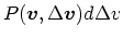 $P(\mbox{\boldmath$v$}, \Delta \mbox{\boldmath$v$})d\Delta v$