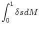 $\displaystyle \int_0^1 \delta s dM$
