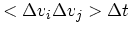 $\displaystyle <\Delta v_i\Delta v_j> \Delta t$
