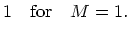 $\displaystyle 1\quad {\rm for}\quad M=1.$