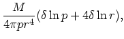 $\displaystyle {M\over 4 \pi pr^4}
(\delta\ln p + 4\delta \ln r),$