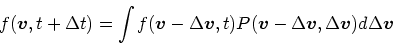 \begin{displaymath}
f(\mbox{\boldmath$v$}, t + \Delta t) = \int f(\mbox{\boldmat...
...th$v$},
\Delta \mbox{\boldmath$v$})d\Delta \mbox{\boldmath$v$}
\end{displaymath}