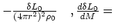 $\textstyle - {\delta L_0 \over (4\pi r^2)^2\rho_0}
\quad ,
{d \delta L_0\over d M} =$