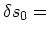 $\displaystyle \delta s_0 =$