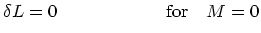 $\textstyle \delta L=0\quad\quad\quad\quad\quad\quad {\rm for}\quad M=0$