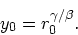 \begin{displaymath}
y_0 = r_0^{\gamma/\beta}.
\end{displaymath}