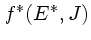 $f^*(E^*, J)$
