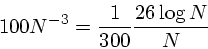 \begin{displaymath}
100 N^{-3} = \frac{1}{300}\frac{26\log N}{N}
\end{displaymath}