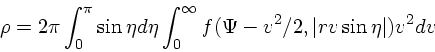 \begin{displaymath}
\rho = 2\pi \int_0^{\pi}\sin \eta d\eta \int_0^{\infty}f(\Psi-v^2/2, \vert rv\sin\eta\vert)v^2dv
\end{displaymath}
