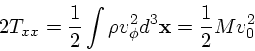 \begin{displaymath}
2 T_{xx} = {1 \over 2} \int \rho v_{\phi}^2 d^3{\bf x}= {1 \over 2} M
v_0^2
\end{displaymath}