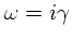 $\omega = i \gamma$