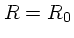 $R=R_0$